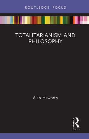 Totalitarianism and Philosophy de Alan Haworth