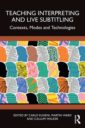 Teaching Interpreting and Live Subtitling: Contexts, Modes and Technologies de Carlo Eugeni