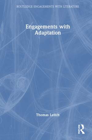 Engagements with Adaptation de Thomas Leitch
