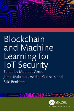 Blockchain and Machine Learning for IoT Security de Mourade Azrour