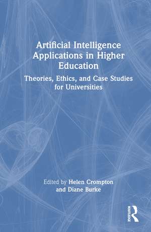 Artificial Intelligence Applications in Higher Education: Theories, Ethics, and Case Studies for Universities de Helen Crompton