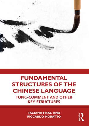 Fundamental Structures of the Chinese Language: Topic-Comment and Other Key Structures de Taciana Fisac