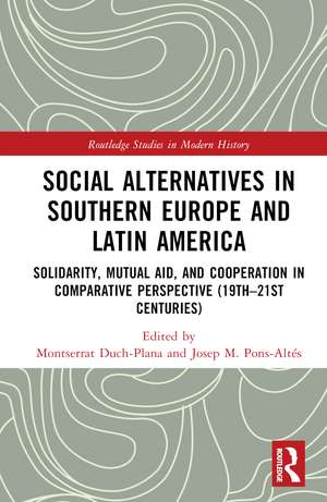 Social Alternatives in Southern Europe and Latin America: Solidarity, Mutual Aid, and Cooperation in Comparative Perspective (19th–21st Centuries) de Montserrat Duch-Plana