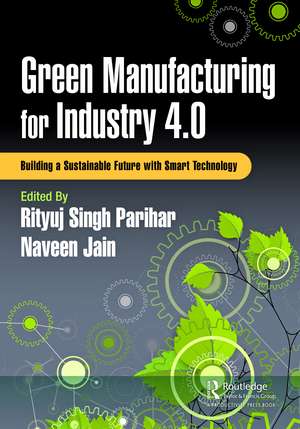 Green Manufacturing for Industry 4.0: Building a Sustainable Future with Smart Technology de Rityuj Singh Parihar