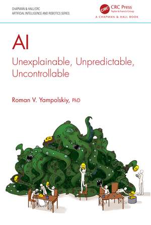 AI: Unexplainable, Unpredictable, Uncontrollable de Roman V. Yampolskiy