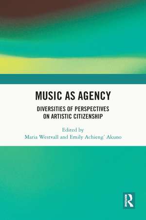 Music as Agency: Diversities of Perspectives on Artistic Citizenship de Maria Westvall