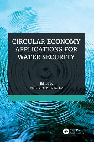 Circular Economy Applications for Water Security de Erick R. Bandala