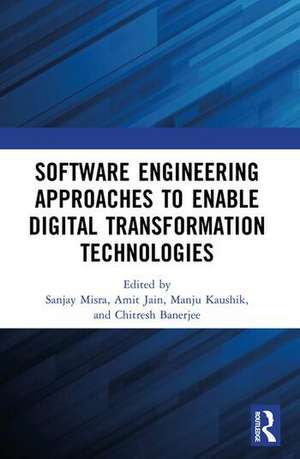 Software Engineering Approaches to Enable Digital Transformation Technologies de Sanjay Misra