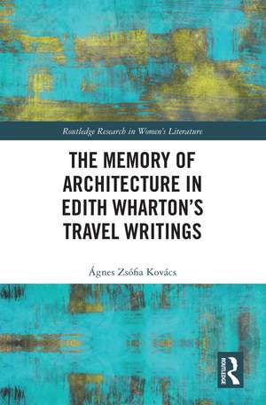 The Memory of Architecture in Edith Wharton’s Travel Writings de Ágnes Zsófia Kovács