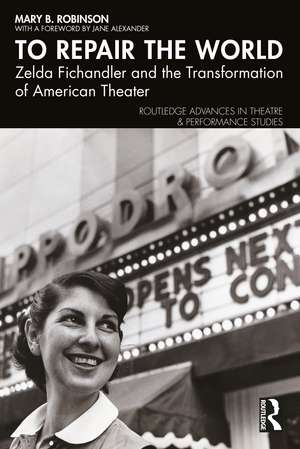 To Repair the World: Zelda Fichandler and the Transformation of American Theater de Mary B. Robinson