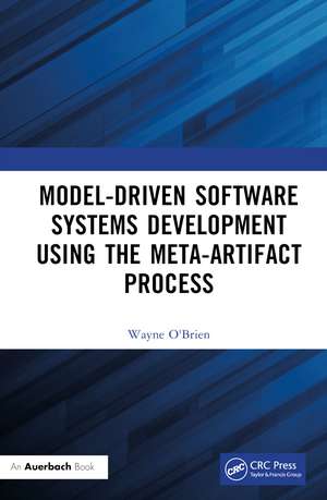 Model-Driven Software Systems Development Using the Meta-Artifact Process de Wayne O'Brien