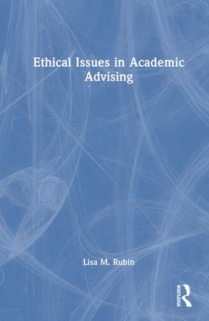 Ethical Issues in Academic Advising de Lisa M. Rubin