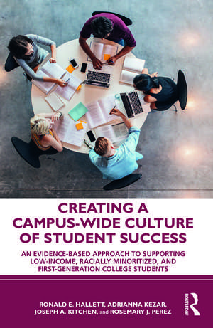 Creating a Campus-Wide Culture of Student Success: An Evidence-Based Approach to Supporting Low-Income, Racially Minoritized, and First-Generation College Students de Ronald E. Hallett