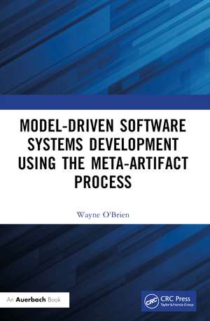 Model-Driven Software Systems Development Using the Meta-Artifact Process de Wayne O'Brien