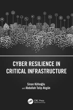 Cyber Resilience in Critical Infrastructure de Sinan Küfeoğlu