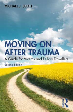 Moving On After Trauma: A Guide for Victims and Fellow Travellers de Michael J. Scott