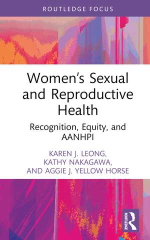 Women’s Sexual and Reproductive Health: Recognition, Equity, and AANHPI de Karen J. Leong