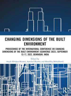 i-Converge: Changing Dimensions of the Built Environment: Proceedings of the International Conference on Changing Dimensions of the Built Environment (i-Converge 2022) de Anjali Krishan Sharma