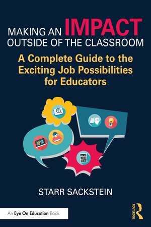 Making an Impact Outside of the Classroom: A Complete Guide to the Exciting Job Possibilities for Educators de Starr Sackstein