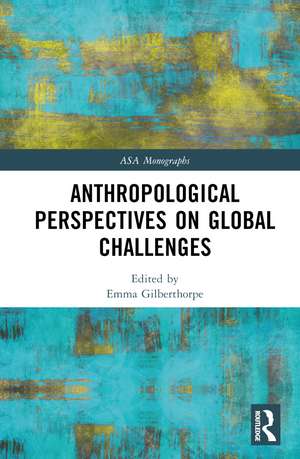 Anthropological Perspectives on Global Challenges de Emma Gilberthorpe