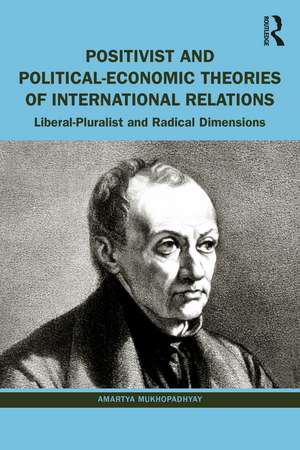 Positivist and Political-Economic Theories of International Relations: Liberal-Pluralist and Radical Dimensions de Amartya Mukhopadhyay