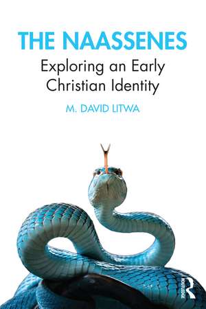 The Naassenes: Exploring an Early Christian Identity de M. David Litwa