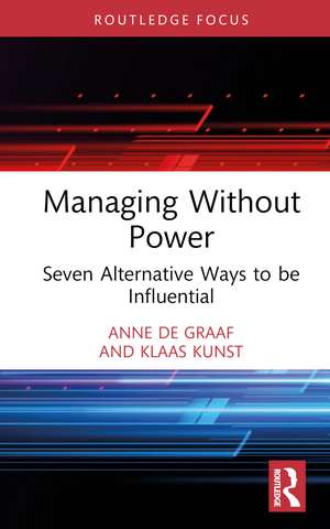 Managing Without Power: Seven Alternative Ways to be Influential de Anne de Graaf