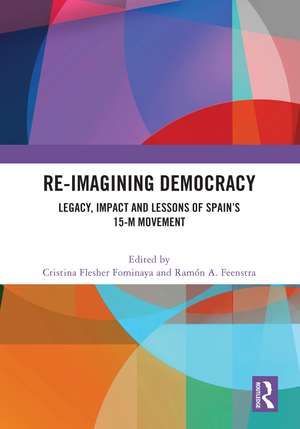 Re-imagining Democracy: Legacy, Impact and Lessons of Spain's 15-M Movement de Cristina Flesher Fominaya