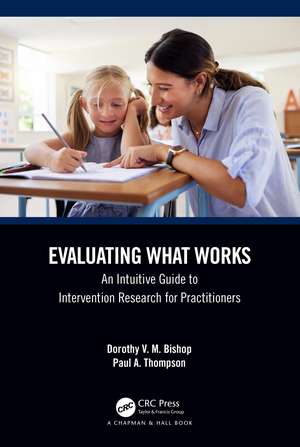 Evaluating What Works: An Intuitive Guide to Intervention Research for Practitioners de Dorothy V. M. Bishop