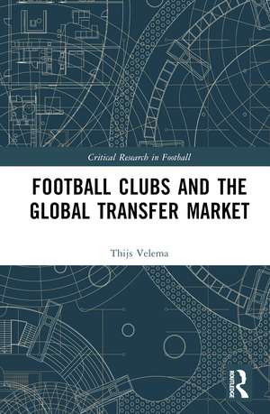 Football Clubs and the Global Transfer Market de Thijs A. Velema