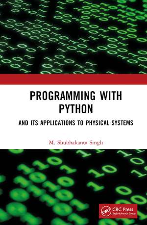 Programming with Python: And Its Applications to Physical Systems de M. Shubhakanta Singh