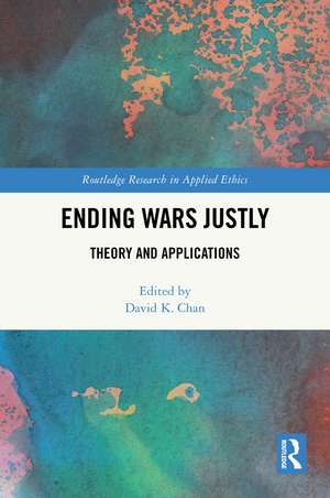 Ending Wars Justly: Theory and Applications de David K. Chan