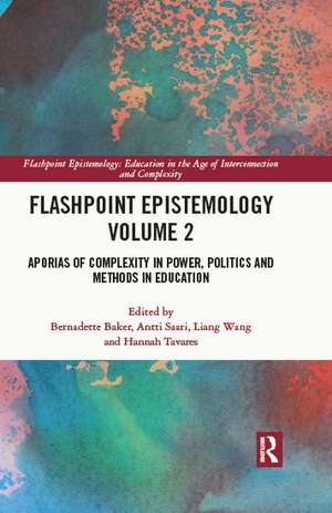 Flashpoint Epistemology Volume 2: Aporias of Complexity in Power, Politics and Methods in Education de Bernadette Baker