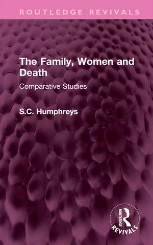 The Family, Women and Death: Comparative Studies de S.C. Humphreys