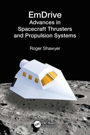 EmDrive: Advances in Spacecraft Thrusters and Propulsion Systems de Roger Shawyer