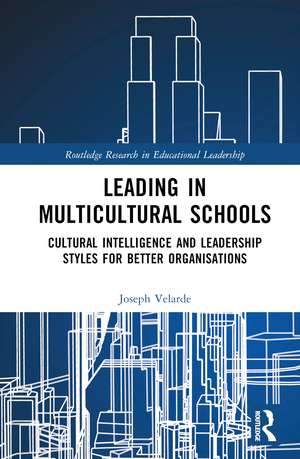 Leading in Multicultural Schools: Cultural Intelligence and Leadership Styles for Better Organisations de Joseph Malaluan Velarde