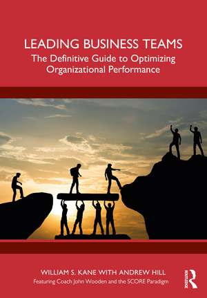 Leading Business Teams: The Definitive Guide to Optimizing Organizational Performance de William Kane