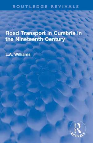 Road Transport in Cumbria in the Nineteenth Century de L. A. Williams