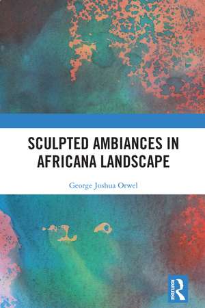 Sculpted Ambiances in Africana Landscape de George Joshua Orwel