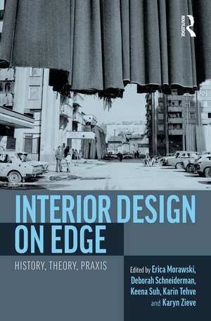 Interior Design on Edge: History, Theory, Praxis de Erica Morawski