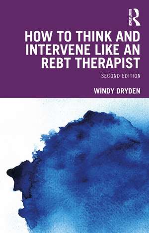 How to Think and Intervene Like an REBT Therapist de Windy Dryden