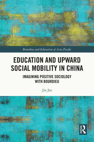 Education and Upward Social Mobility in China: Imagining Positive Sociology with Bourdieu de Jin Jin