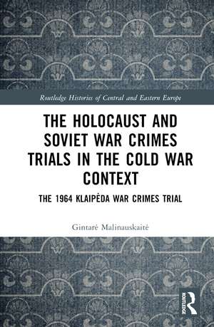 The Holocaust and Soviet War Crimes Trials in the Cold War Context: The 1964 Klaipėda War Crimes Trial de Gintarė Malinauskaitė