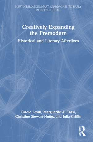 Creatively Expanding the Premodern: Historical and Literary Afterlives de Carole Levin