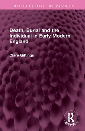 Death, Burial and the Individual in Early Modern England de Clare Gittings