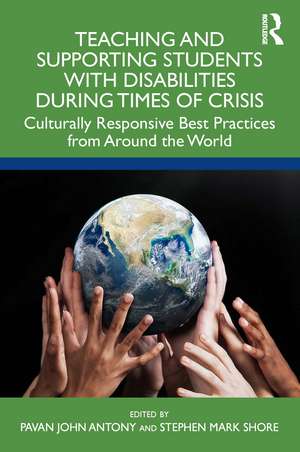 Teaching and Supporting Students with Disabilities During Times of Crisis: Culturally Responsive Best Practices from Around the World de Pavan Antony