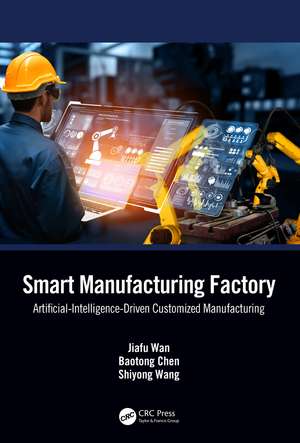 Smart Manufacturing Factory: Artificial-Intelligence-Driven Customized Manufacturing de Jiafu Wan