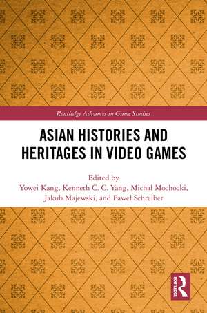 Asian Histories and Heritages in Video Games de Yowei Kang