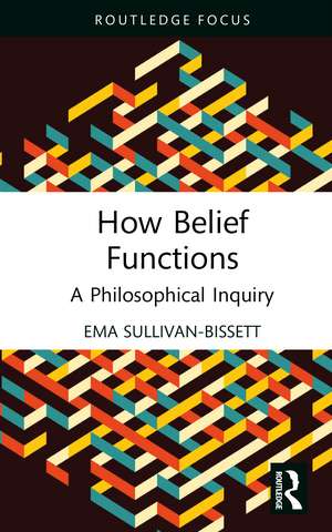 How Belief Functions: A Philosophical Inquiry de Ema Sullivan-Bissett