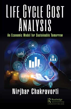 Life Cycle Cost Analysis: An Economic Model for Sustainable Tomorrow de Nirjhar Chakravorti